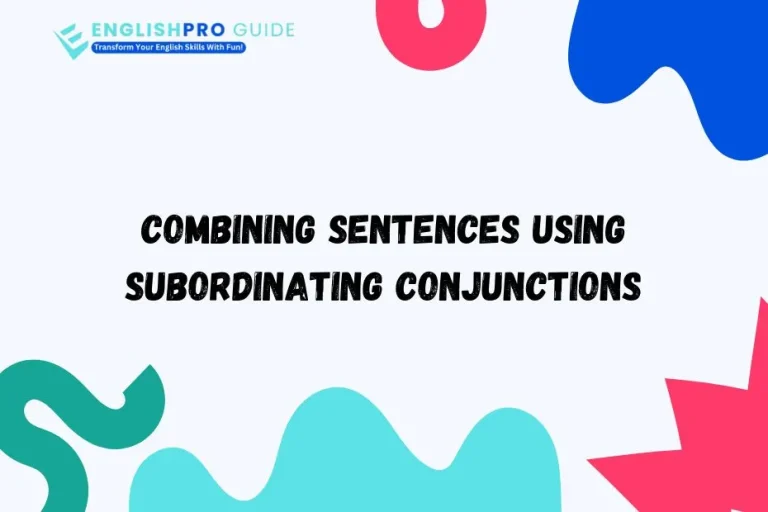 Combining Sentences Using Subordinating Conjunctions