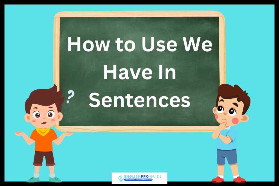 How to Use We Have In Sentences