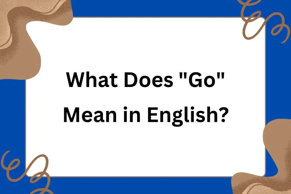 What Does "Go" Mean in English?