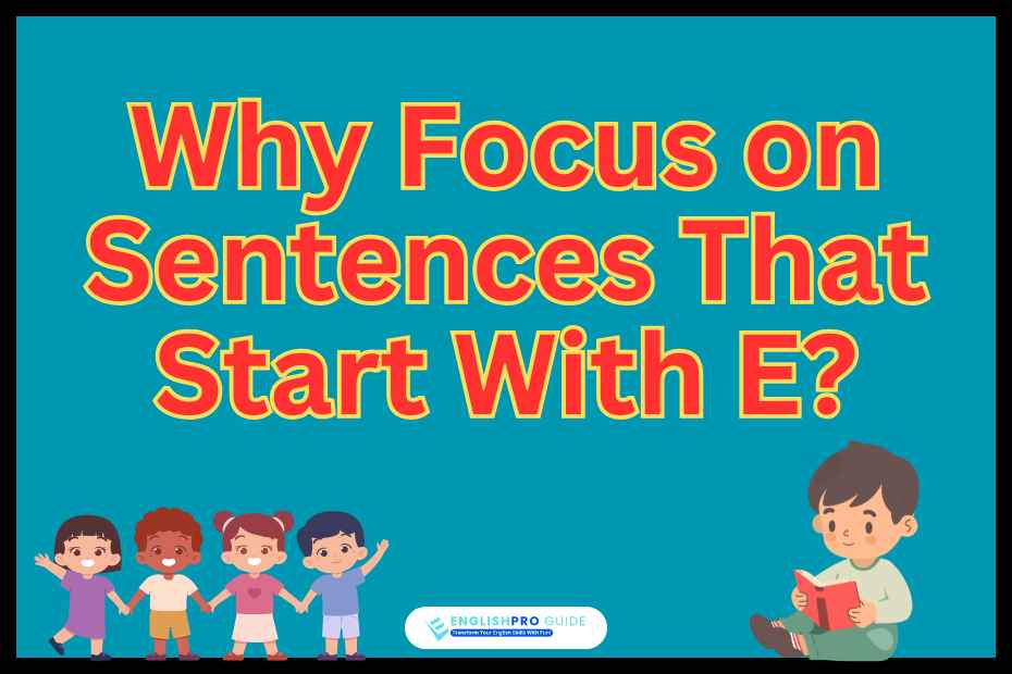 Why Focus on Sentences That Start With E?